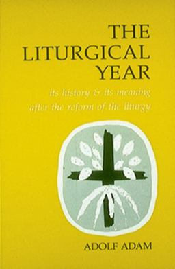 Liturgical Year Its History and Its Meaning after the Reform of the Liturgy  9780814660478 Front Cover
