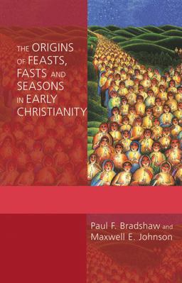 Origins of Feasts, Fasts, and Seasons in Early Christianity  9780814662441 Front Cover