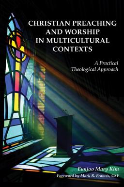 Christian Preaching and Worship in Multicultural Contexts A Practical Theological Approach  9780814663202 Front Cover