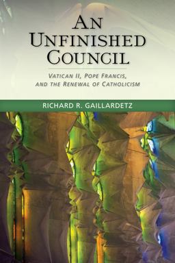 An Unfinished Council: Vatican II, Pope Francis, and the Renewal of Catholicism  9780814683095 Front Cover