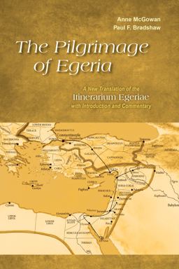 Pilgrimage of Egeria A New Translation of the Itinerarium Egeriae with Introduction and Commentary  9780814684214 Front Cover
