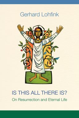 Is This All There Is? On Resurrection and Eternal Life  9780814684511 Front Cover