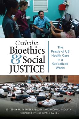 Catholic Bioethics and Social Justice The Praxis of US Health Care in a Globalized World  9780814684559 Front Cover