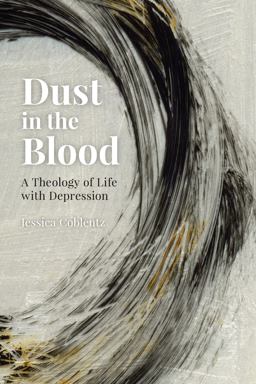 Dust in the Blood A Theology of Life with Depression  9780814685020 Front Cover