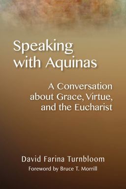 Speaking with Aquinas A Conversation about Grace, Virtue, and the Eucharist  9780814687802 Front Cover
