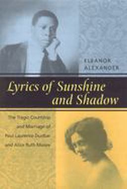 Lyrics of Sunshine and Shadow The Tragic Courtship and Marriage of Paul Laurence Dunbar and Alice Ruth Moore  9780814706961 Front Cover