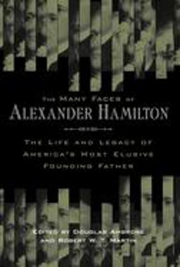 Many Faces of Alexander Hamilton The Life and Legacy of America's Most Elusive Founding Father  9780814707241 Front Cover