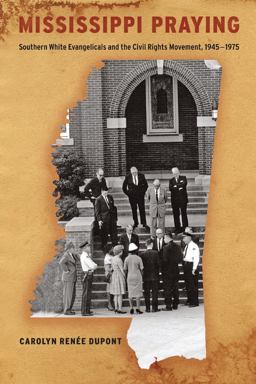 Mississippi Praying Southern White Evangelicals and the Civil Rights Movement, 1945-1975  9780814708415 Front Cover