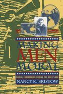 Making Men Moral Social Engineering During the Great War  9780814713082 Front Cover