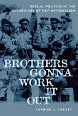 Brothers Gonna Work It Out Sexual Politics in the Golden Age of Rap Nationalism  9780814716137 Front Cover
