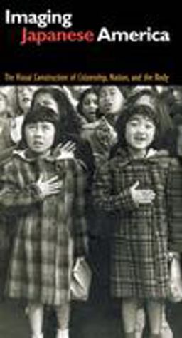 Imaging Japanese America The Visual Construction of Citizenship, Nation, and the Body  9780814716229 Front Cover