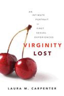 Virginity Lost An Intimate Portrait of First Sexual Experiences  9780814716533 Front Cover