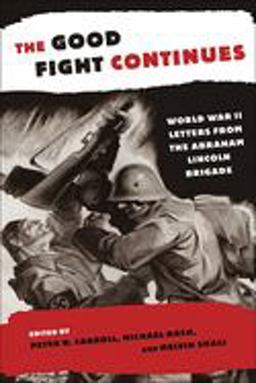 Good Fight Continues World War II Letters from the Abraham Lincoln Brigade  9780814716601 Front Cover