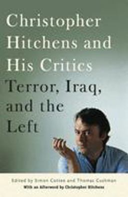 Christopher Hitchens and His Critics Terror, Iraq, and the Left  9780814716878 Front Cover