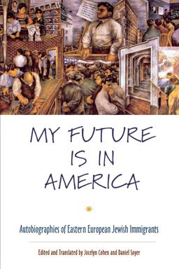 My Future Is in America Autobiographies of Eastern European Jewish Immigrants  9780814716953 Front Cover