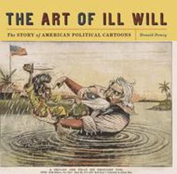 Art of Ill Will The Story of American Political Cartoons  9780814719855 Front Cover