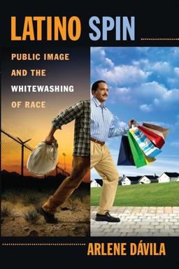 Latino Spin Public Image and the Whitewashing of Race  9780814720073 Front Cover