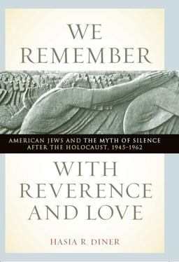 We Remember with Reverence and Love American Jews and the Myth of Silence after the Holocaust, 1945-1962  9780814721223 Front Cover