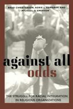 Against All Odds The Struggle for Racial Integration in Religious Organizations  9780814722244 Front Cover