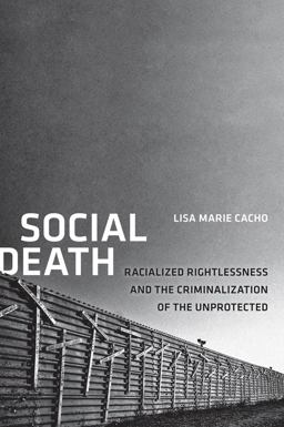 Social Death Racialized Rightlessness and the Criminalization of the Unprotected  9780814723760 Front Cover