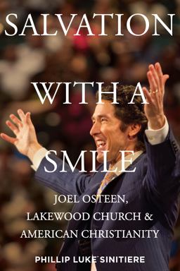 Salvation with a Smile Joel Osteen, Lakewood Church, and American Christianity  9780814723883 Front Cover