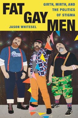 Fat Gay Men Girth, Mirth, and the Politics of Stigma  9780814724125 Front Cover