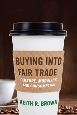 Buying into Fair Trade Culture, Morality, and Consumption  9780814725375 Front Cover