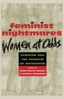 Feminist Nightmares: Women at Odds Feminism and the Problems of Sisterhood  9780814726204 Front Cover