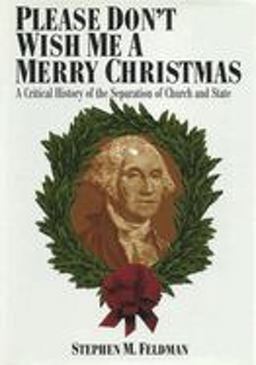 Please Don't Wish Me a Merry Christmas A Critical History of the Separation of Church and State  9780814726846 Front Cover