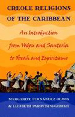 Creole Religions of the Caribbean An Introduction from Vodou and Santeria to Obeah and Espiritismo  9780814727201 Front Cover