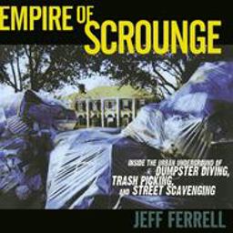 Empire of Scrounge Inside the Urban Underground of Dumpster Diving, Trash Picking, and Street Scavenging  9780814727386 Front Cover
