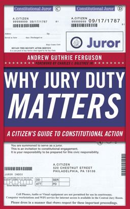 Why Jury Duty Matters A Citizen's Guide to Constitutional Action  9780814729038 Front Cover