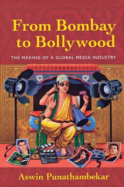 From Bombay to Bollywood The Making of a Global Media Industry  9780814729496 Front Cover