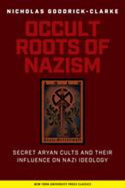Occult Roots of Nazism Secret Aryan Cults and Their Influence on Nazi Ideology  9780814730607 Front Cover