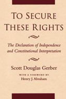 To Secure These Rights The Declaration of Independence and Constitutional Interpretation  9780814730898 Front Cover