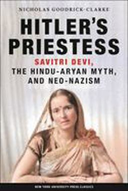 Hitler's Priestess Savitri Devi, the Hindu-Aryan Myth, and Neo-Nazism  9780814731116 Front Cover
