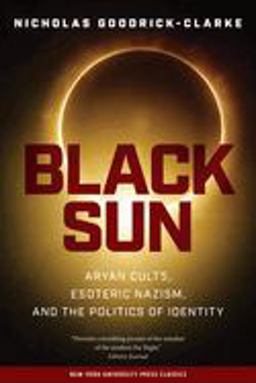 Black Sun Aryan Cults, Esoteric Nazism, and the Politics of Identity  9780814731550 Front Cover
