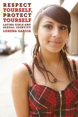 Respect Yourself, Protect Yourself Latina Girls and Sexual Identity  9780814733172 Front Cover