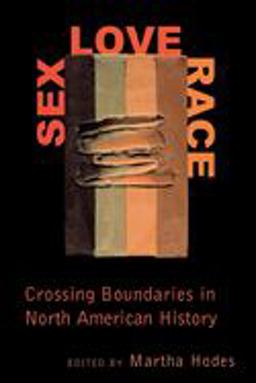 Sex, Love, Race Crossing Boundaries in North American History  9780814735572 Front Cover