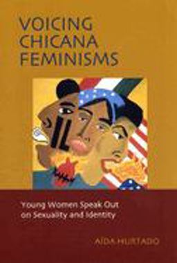 Voicing Chicana Feminisms Young Women Speak Out on Sexuality and Identity  9780814735749 Front Cover
