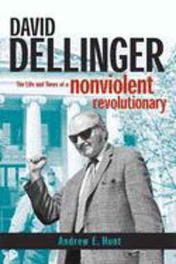 David Dellinger The Life and Times of a Nonviolent Revolutionary  9780814736388 Front Cover