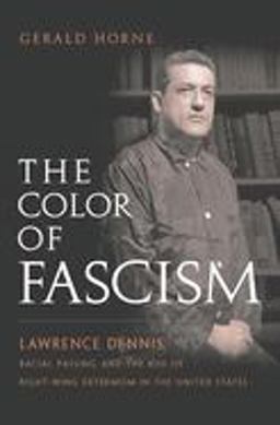 Color of Fascism Lawrence Dennis, Racial Passing, and the Rise of Right-Wing Extremism in the United States  9780814737330 Front Cover