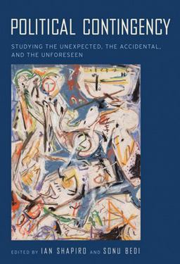 Political Contingency Studying the Unexpected, the Accidental, and the Unforeseen  9780814740965 Front Cover