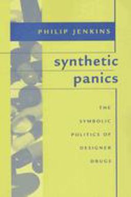 Synthetic Panics The Symbolic Politics of Designer Drugs  9780814742440 Front Cover