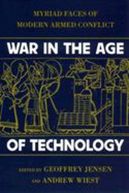 War in the Age of Technology Myriad Faces of Modern Armed Conflict  9780814742518 Front Cover