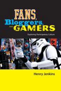 Fans, Bloggers, and Gamers Exploring Participatory Culture  9780814742853 Front Cover