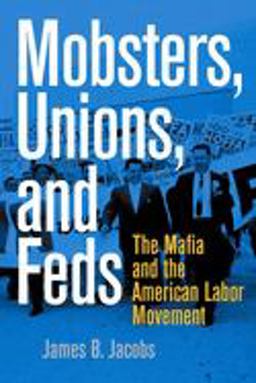 Mobsters, Unions, and Feds The Mafia and the American Labor Movement  9780814742945 Front Cover