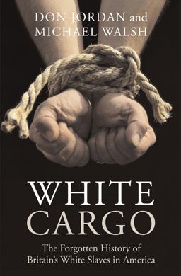 White Cargo The Forgotten History of Britain's White Slaves in America  9780814742969 Front Cover