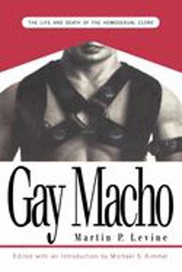 Gay Macho The Life and Death of the Homosexual Clone  9780814746950 Front Cover