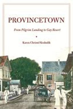 Provincetown From Pilgrim Landing to Gay Resort  9780814747629 Front Cover
